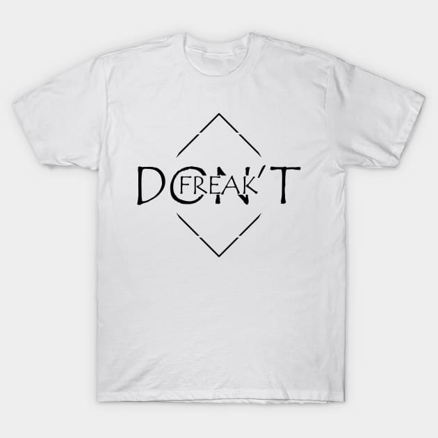 Dont Freak T-Shirt by SanTees